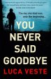 You Never Said Goodbye  by Luca Veste For Cheap