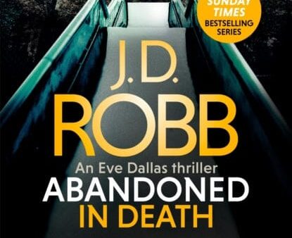 Abandoned in Death: An Eve Dallas thriller (In Death 54) by J. D. Robb Supply