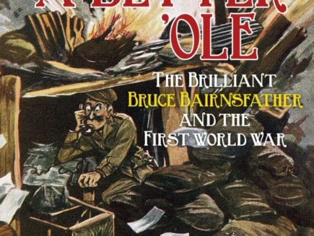 A Better  Ole : The Brilliant Bruce Bairnsfather and the First World War by Lucinda Gosling in association with Mary Evans Picture Library Online Hot Sale