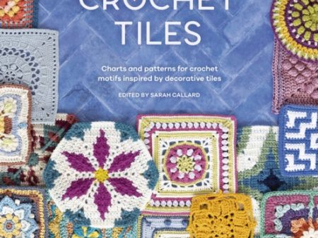 100 Crochet Tiles: Charts and patterns for crochet motifs inspired by decorative tiles Online Hot Sale