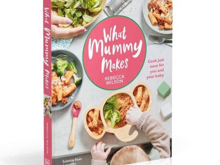 What Mummy Makes: Cook Just Once for You and Your Baby by Rebecca Wilson - Hardback Fashion