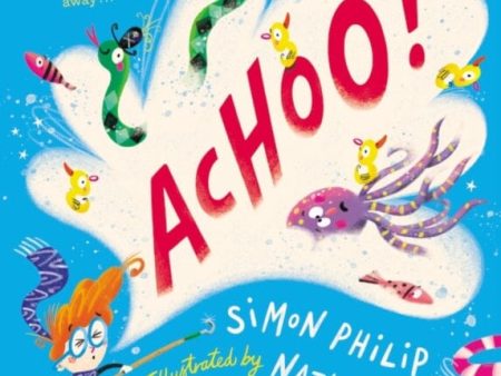 ACHOO!: A laugh-out-loud picture book about sneezing by Simon Philip Online