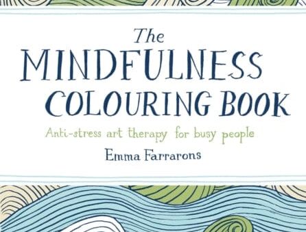 The Mindfulness Colouring Book: Anti-stress Art Therapy for Busy People by Emma Farrarons Online Sale