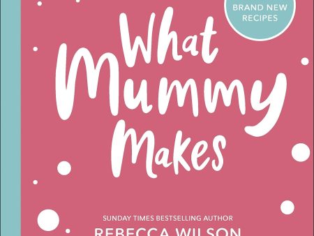 What Mummy Makes Family Meal Planner: Includes 28 brand new recipes by Rebecca Wilson - Paperback Online Hot Sale