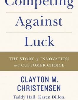 Clayton M. Christensen: Competing Against Luck [2016] paperback For Cheap