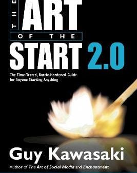 The Art of the Start 2.0: The Time-Tested, Battle-Hardened Guide for Anyone Starting Anything Online