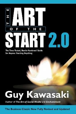 The Art of the Start 2.0: The Time-Tested, Battle-Hardened Guide for Anyone Starting Anything Online